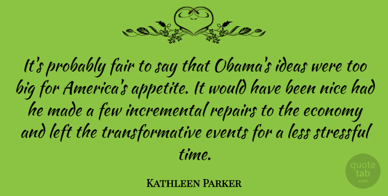 Kathleen Parker Quote About Economy, Events, Fair, Few, Left: Its Probably Fair To Say...