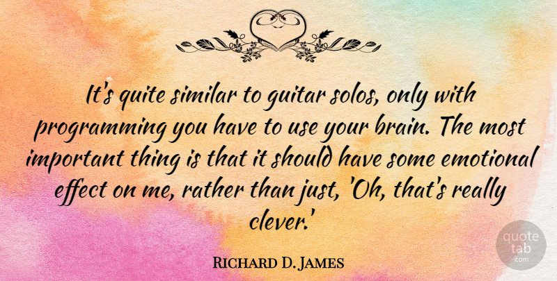 Richard D. James Quote About Clever, Emotional, Guitar: Its Quite Similar To Guitar...