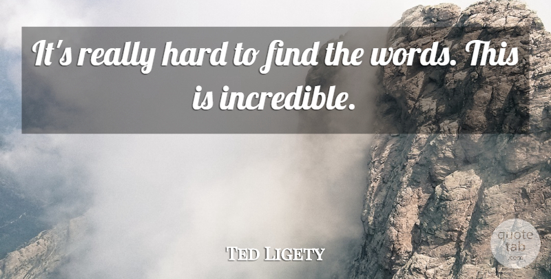 Ted Ligety Quote About Hard: Its Really Hard To Find...