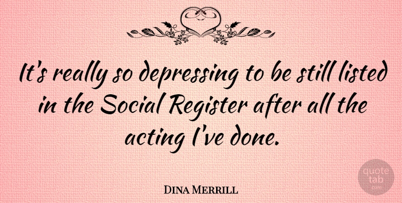 Dina Merrill Quote About Listed, Register: Its Really So Depressing To...