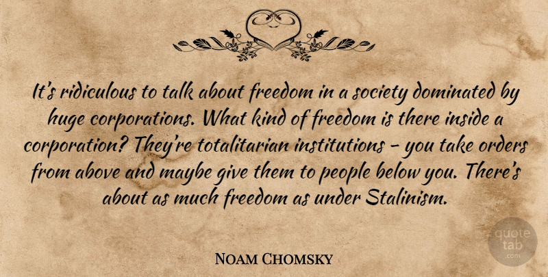 Noam Chomsky Quote About Order, Giving, People: Its Ridiculous To Talk About...