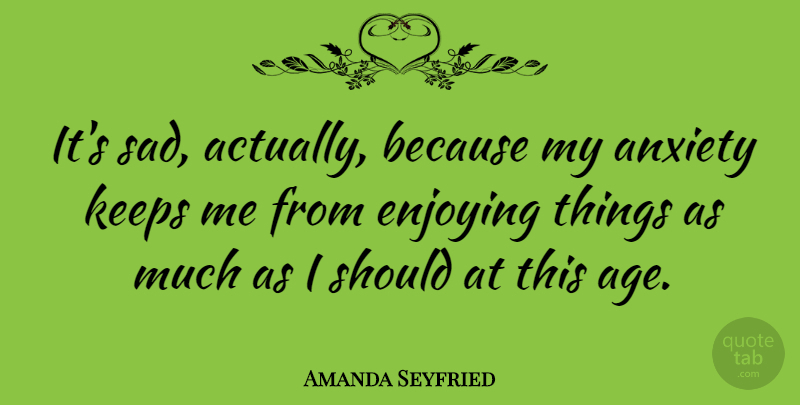 Amanda Seyfried Quote About Birthday, Anxiety, Age: Its Sad Actually Because My...