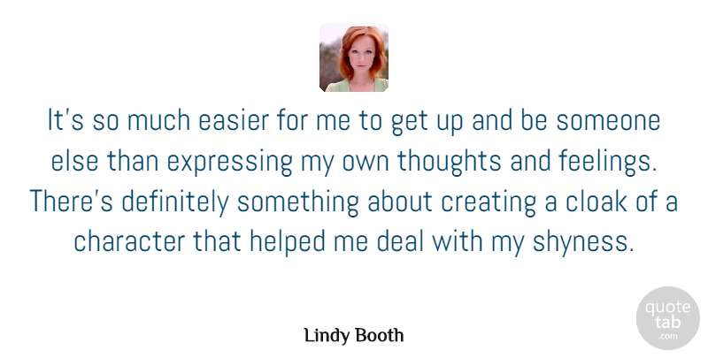 Lindy Booth Quote About Character, Cloak, Creating, Deal, Definitely: Its So Much Easier For...