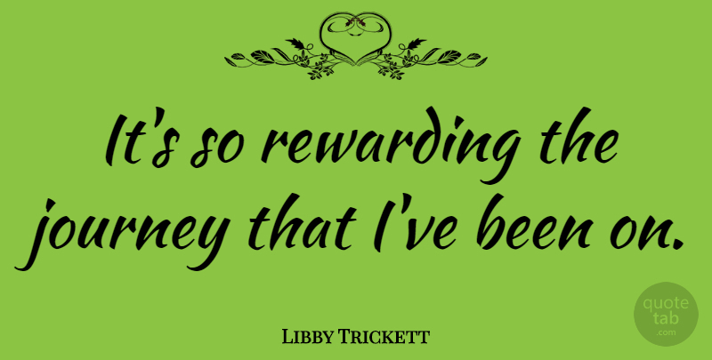 Libby Trickett Quote About Journey: Its So Rewarding The Journey...