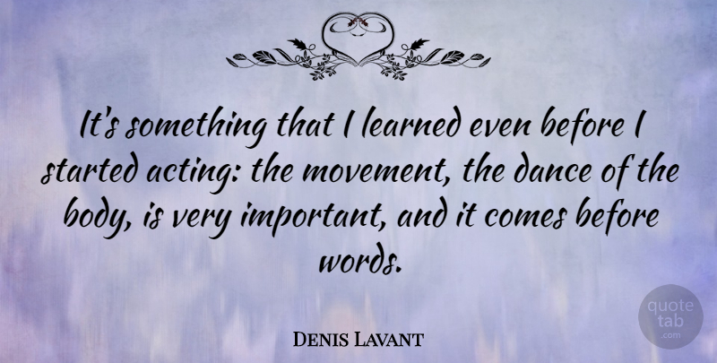 Denis Lavant Quote About Learned: Its Something That I Learned...