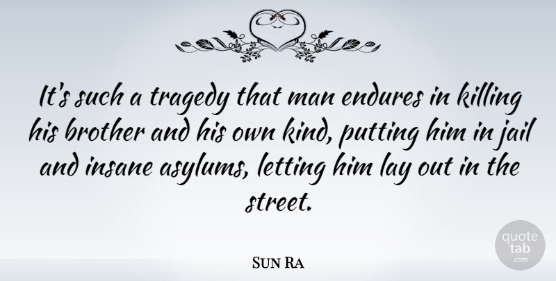 Sun Ra Quote About Brother, Men, Jail: Its Such A Tragedy That...