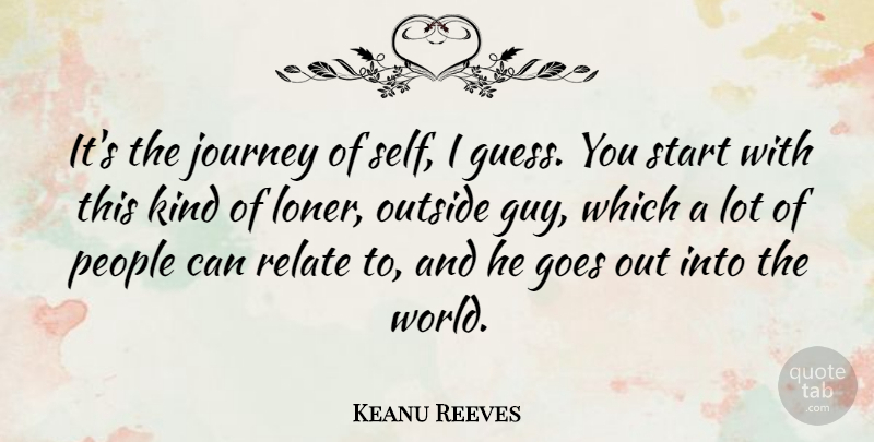 Keanu Reeves Quote About Journey, Self, People: Its The Journey Of Self...