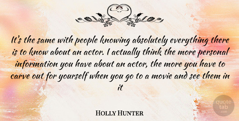 Holly Hunter Quote About Thinking, Knowing, People: Its The Same With People...
