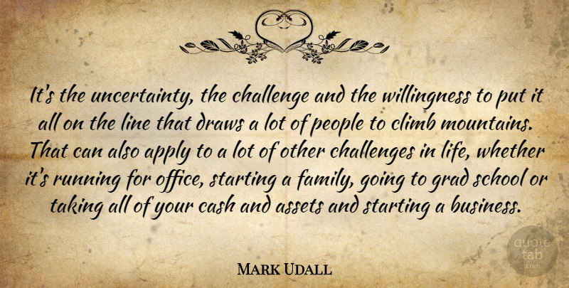 Mark Udall Quote About Running, School, People: Its The Uncertainty The Challenge...