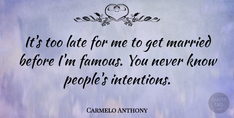 Carmelo Anthony Quote About People, Too Late, Married: Its Too Late For Me...