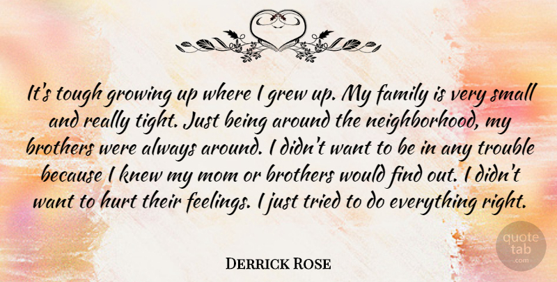 Derrick Rose Quote About Brothers, Family, Grew, Growing, Knew: Its Tough Growing Up Where...