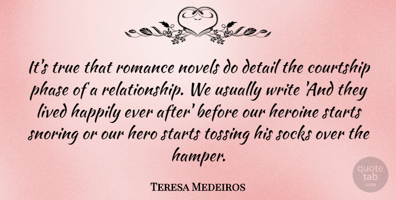 Teresa Medeiros Quote About Courtship, Detail, Happily, Heroine, Lived: Its True That Romance Novels...