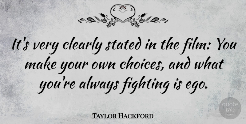 Taylor Hackford Quote About Fighting, Choices, Ego: Its Very Clearly Stated In...