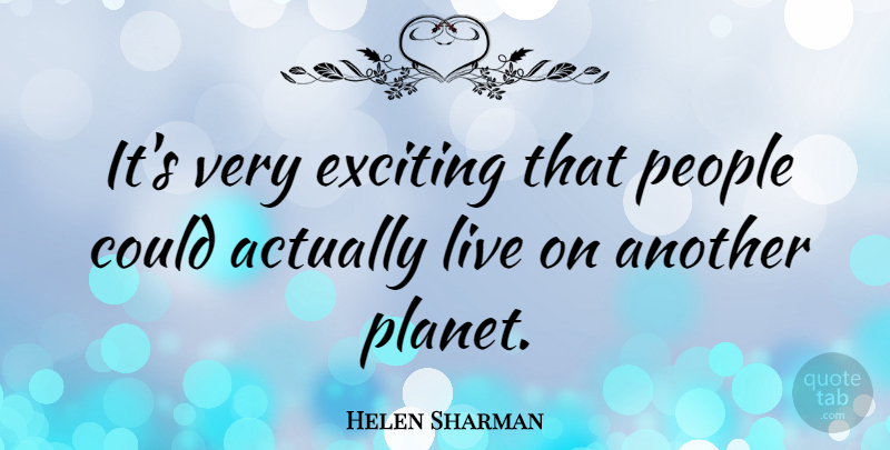 Helen Sharman Quote About People: Its Very Exciting That People...