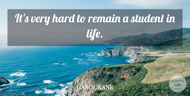 Carol Kane Quote About Students, Hard: Its Very Hard To Remain...