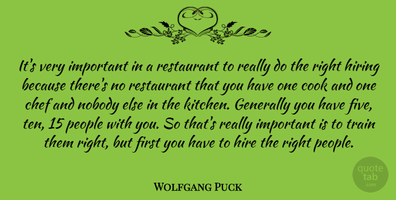 Wolfgang Puck Quote About Cook, Generally, Hire, Hiring, Nobody: Its Very Important In A...