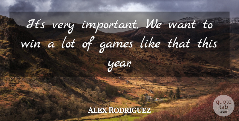 Alex Rodriguez Quote About Games, Win: Its Very Important We Want...