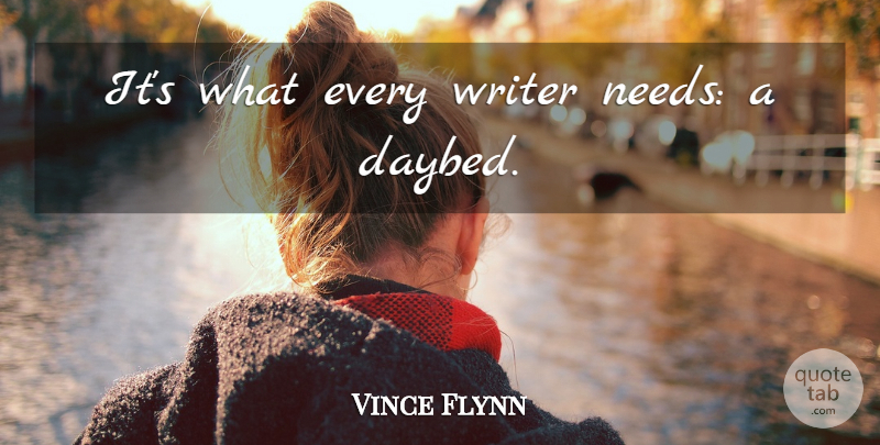 Vince Flynn Quote About Needs: Its What Every Writer Needs...