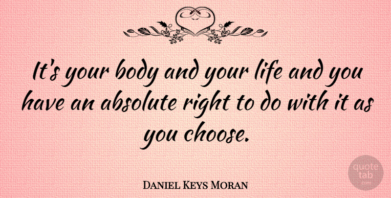 Daniel Keys Moran Quote About Absolute, French Actress, Life: Its Your Body And Your...