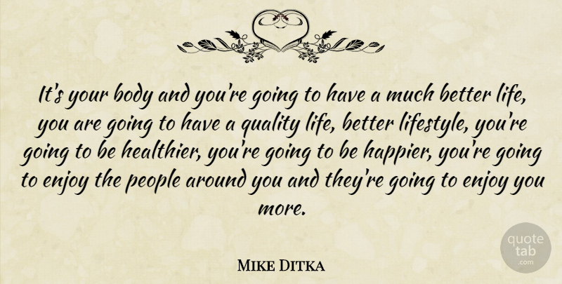 Mike Ditka Quote About People, Quality, Body: Its Your Body And Youre...