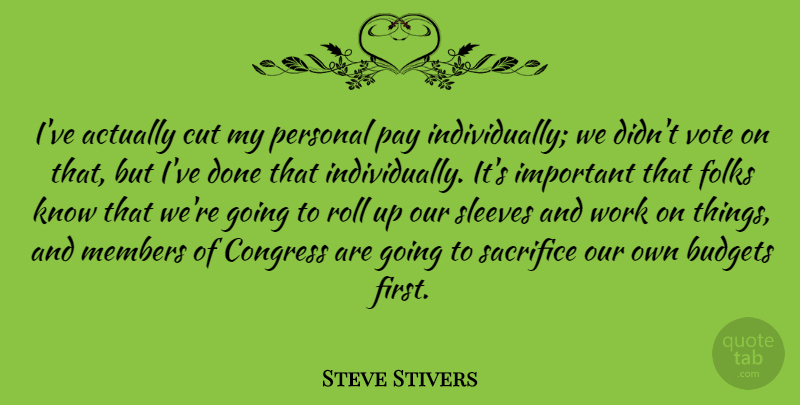 Steve Stivers Quote About Budgets, Congress, Cut, Folks, Members: Ive Actually Cut My Personal...