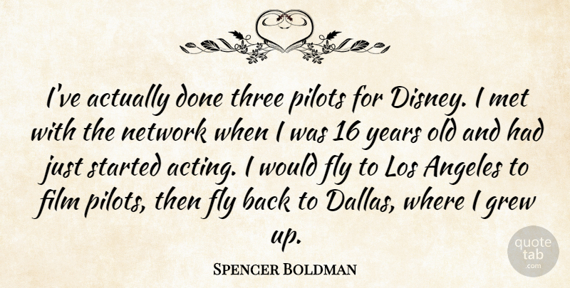 Spencer Boldman Quote About Angeles, Grew, Los, Met, Network: Ive Actually Done Three Pilots...