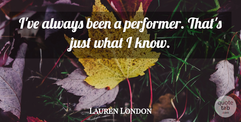Lauren London Quote About Performers, Knows: Ive Always Been A Performer...