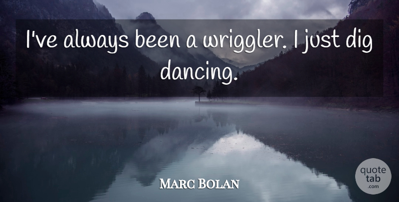 Marc Bolan Quote About undefined: Ive Always Been A Wriggler...