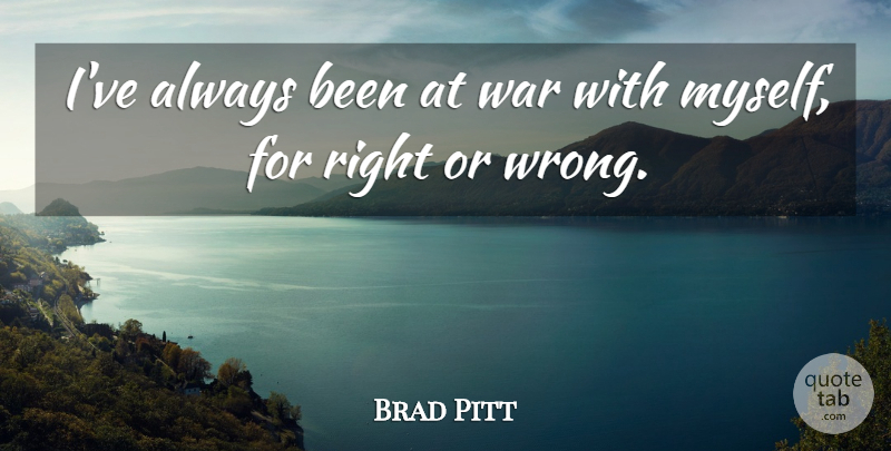 Brad Pitt Quote About War: Ive Always Been At War...