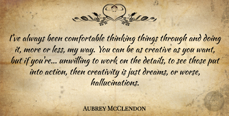 Aubrey McClendon Quote About Dream, Creativity, Thinking: Ive Always Been Comfortable Thinking...