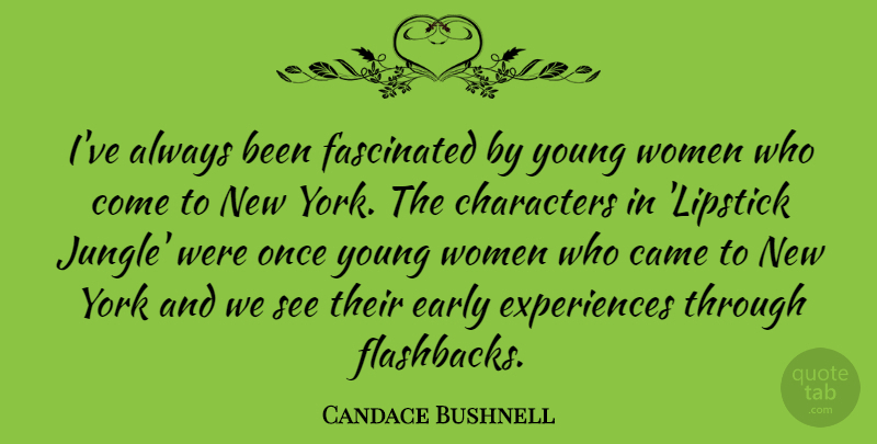 Candace Bushnell Quote About Came, Characters, Fascinated, Women, York: Ive Always Been Fascinated By...