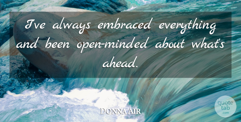 Donna Air Quote About undefined: Ive Always Embraced Everything And...