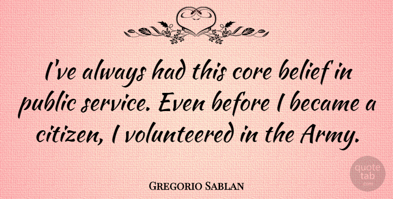 Gregorio Sablan Quote About Became, Core, Public: Ive Always Had This Core...
