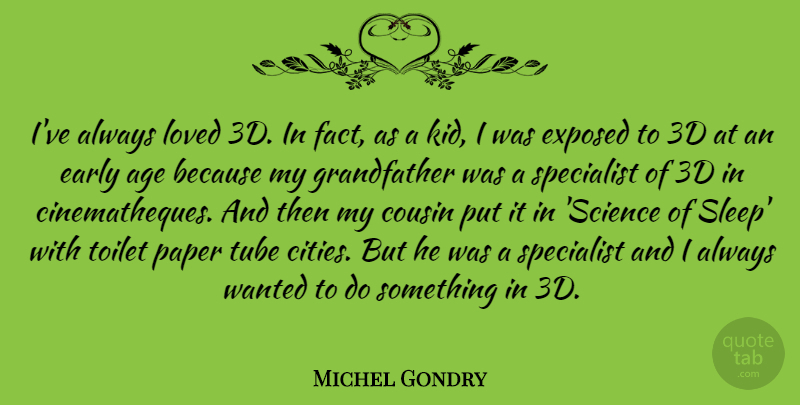 Michel Gondry Quote About Cousin, Sleep, Kids: Ive Always Loved 3d In...