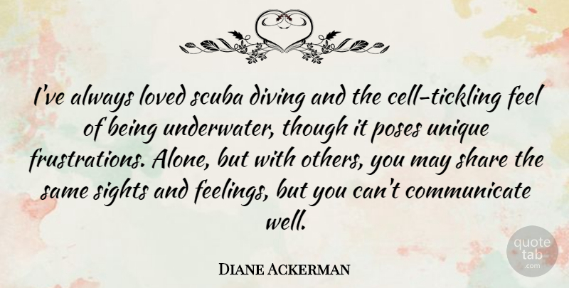Diane Ackerman Quote About Alone, Diving, Poses, Scuba, Share: Ive Always Loved Scuba Diving...