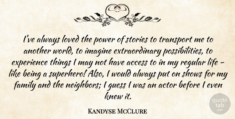Kandyse McClure Quote About Access, Experience, Family, Guess, Imagine: Ive Always Loved The Power...