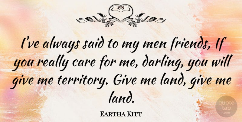 Eartha Kitt Quote About Men, Land, Giving: Ive Always Said To My...