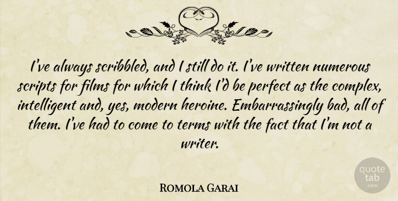 Romola Garai Quote About Fact, Films, Numerous, Scripts, Terms: Ive Always Scribbled And I...