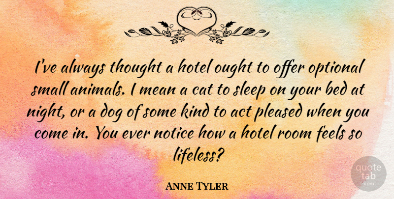 Anne Tyler Quote About Dog, Travel, Mean: Ive Always Thought A Hotel...