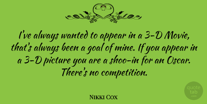 Nikki Cox Quote About Goal, Competition, Oscars: Ive Always Wanted To Appear...
