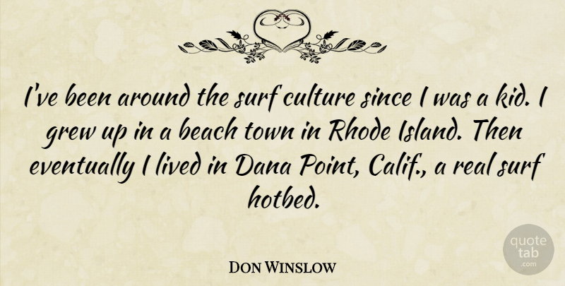 Don Winslow Quote About Beach, Culture, Eventually, Grew, Lived: Ive Been Around The Surf...