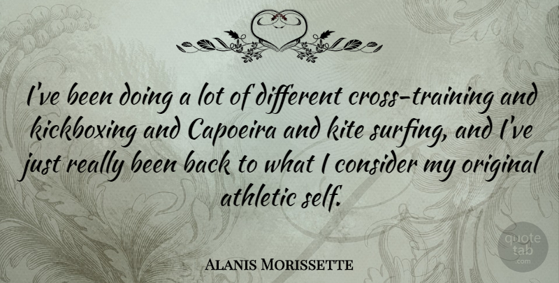 Alanis Morissette Quote About Self, Surfing, Athletic: Ive Been Doing A Lot...