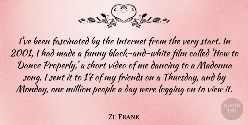 Ze Frank Quote About Dancing, Fascinated, Funny, Internet, Madonna: Ive Been Fascinated By The...