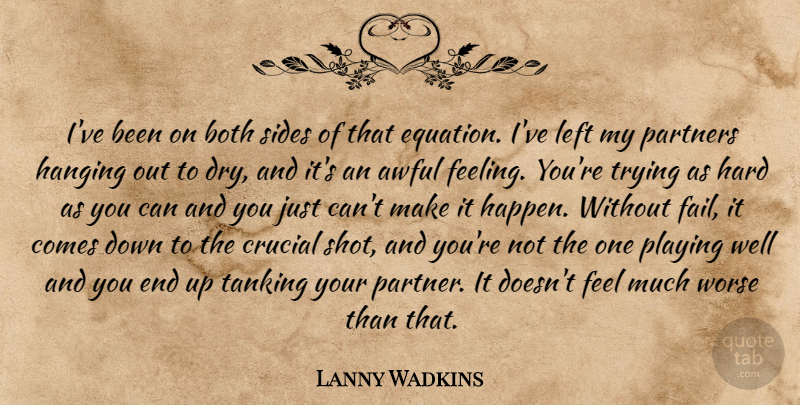 Lanny Wadkins Quote About Awful, Both, Crucial, Hanging, Hard: Ive Been On Both Sides...