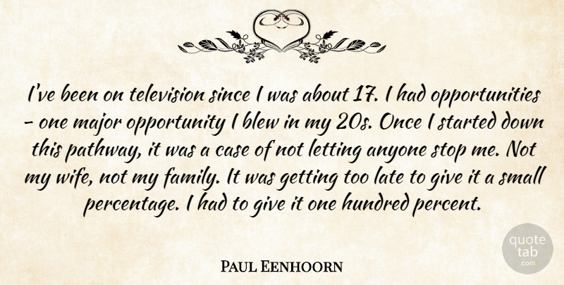 Paul Eenhoorn Quote About Anyone, Blew, Case, Family, Hundred: Ive Been On Television Since...