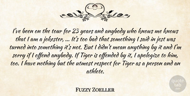 Fuzzy Zoeller Quote About Years, Know Me, Knows: Ive Been On The Tour...