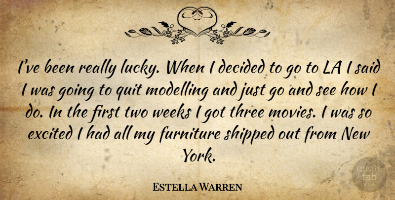 Estella Warren Quote About New York, Two, Lucky: Ive Been Really Lucky When...
