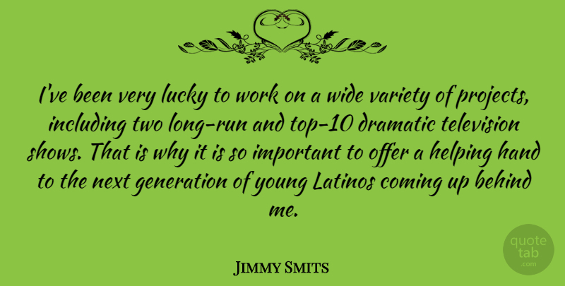 Jimmy Smits Quote About Running, Hands, Two: Ive Been Very Lucky To...