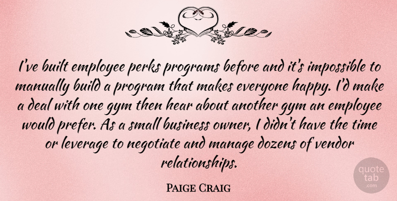 Paige Craig Quote About Build, Built, Business, Deal, Dozens: Ive Built Employee Perks Programs...