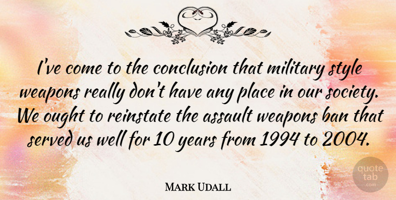 Mark Udall Quote About Military, Years, Assault Weapons: Ive Come To The Conclusion...